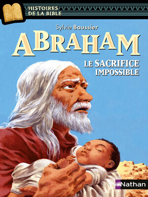 cover image of Abraham, le sacrifice impossible--Histoires de la Bible--Dès 11 ans